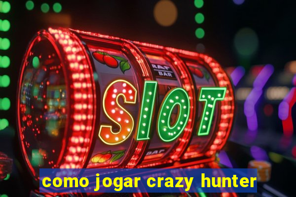 como jogar crazy hunter